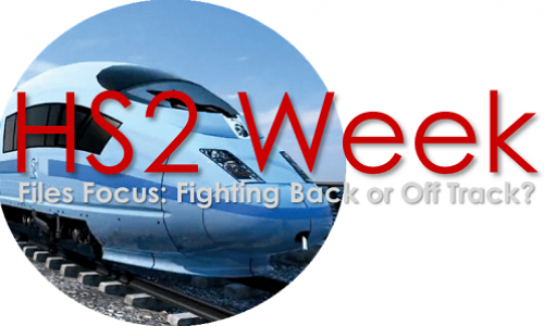 HS2 Week – Files Focus: Fighting back or off track? HS2 Week – Files Focus: Fighting back or off track?